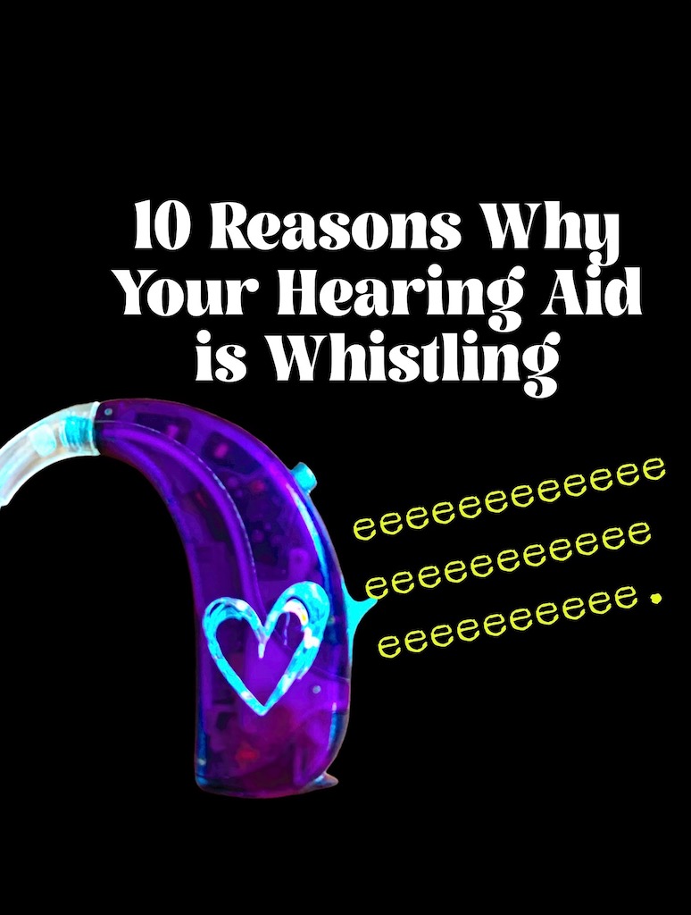 10 Reasons Why Your Hearing Aid is Whistling in white bold letters on a black background. A purple hearing aid with a silver glitter heart sticker is pictures underneath next to the implied eeeeee sound the whistle makes in yellow