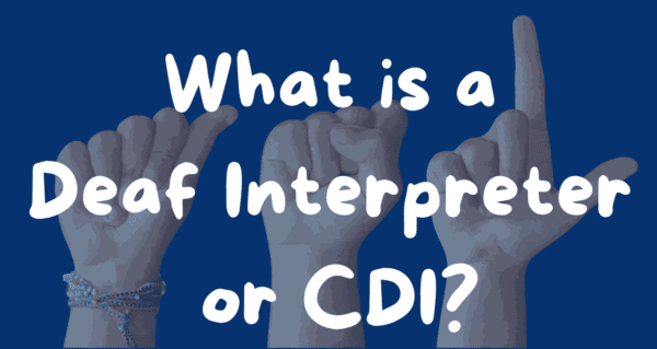 What is a Deaf Interpreter or CDI? (Deaf Interpreters Explained ...